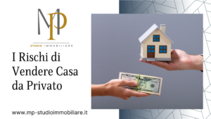 Scopri di più sull'articolo I Rischi di Vendere Casa da Privato